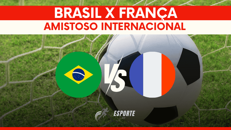 Brasil x França: onde assistir, possíveis escalações e análise do amistoso internacional 2026